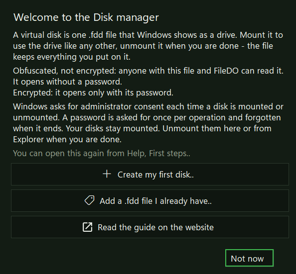 The first-run window, Welcome to the Disk manager: a short explanation, the words on obfuscated and encrypted, the note on administrator consent, and the buttons Create my first disk.., Add a .fdd file I already have.., Read the guide on the website and Not now