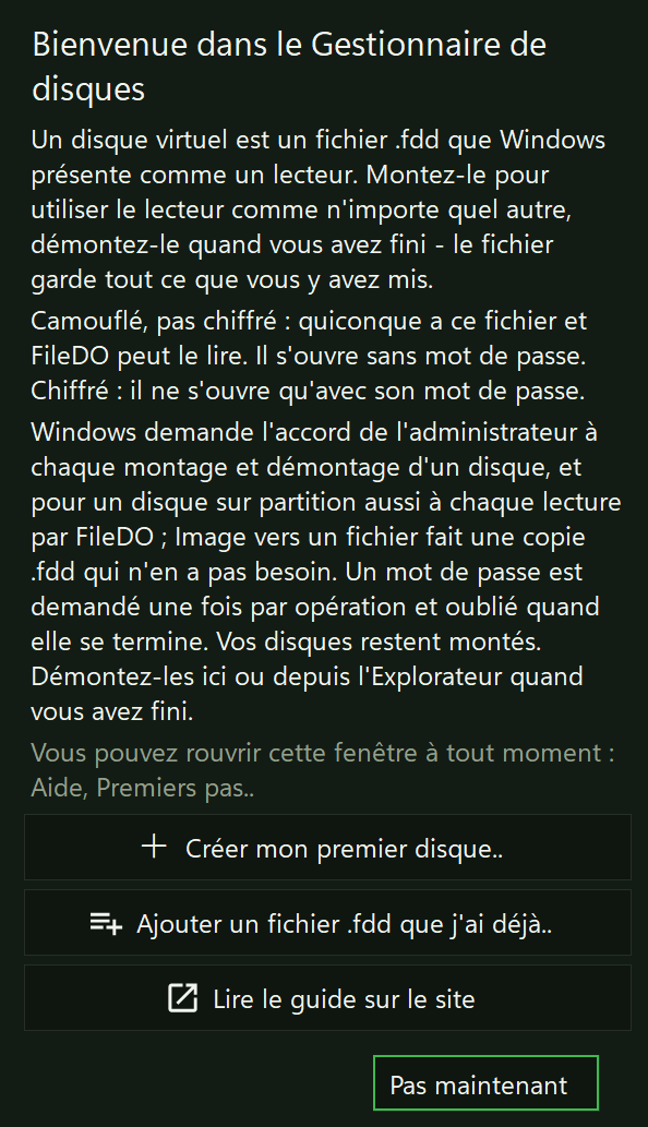 La fenêtre de première ouverture, Bienvenue dans le Gestionnaire de disques : une courte explication, les mots sur camouflé et chiffré, la note sur l’accord administrateur, et les boutons Créer mon premier disque.., Ajouter un fichier .fdd que j’ai déjà.., Lire le guide sur le site et Pas maintenant
